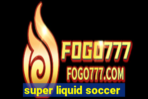 super liquid soccer